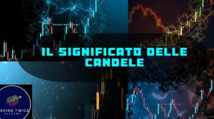 LE CANDELE: Una Guida Completa all’Analisi Tecnica dei Mercati Finanziari